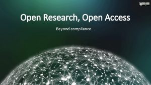 Open Research Open Access Beyond compliance YES I