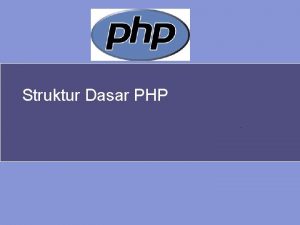 Struktur Dasar PHP Sejarah PHP Pada awalnya PHP