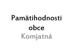 Pamtihodnosti obce Komjatn Kostol sv Gla Vybudovan v