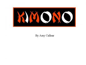 By Amy Callear History of Kimonos Types of