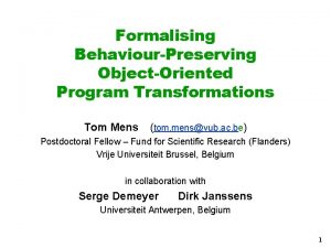 Formalising BehaviourPreserving ObjectOriented Program Transformations Tom Mens tom