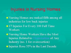 Injuries in Nursing Homes u Nursing Homes are