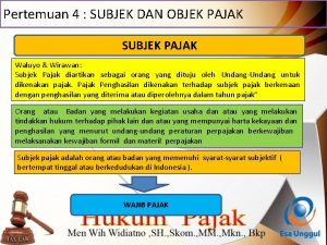 Pertemuan 4 SUBJEK DAN OBJEK PAJAK SUBJEK PAJAK