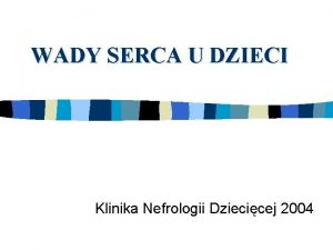 WADY SERCA U DZIECI Klinika Nefrologii Dziecicej 2004