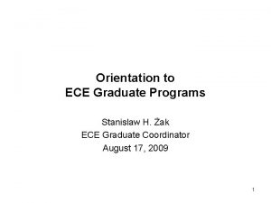 Orientation to ECE Graduate Programs Stanislaw H ak