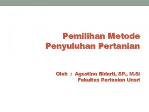 Pemilihan Metode Penyuluhan Pertanian Oleh Agustina Bidarti SP