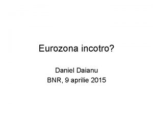 Eurozona incotro Daniel Daianu BNR 9 aprilie 2015