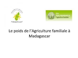 Le poids de lAgriculture familiale Madagascar PLAN Rle