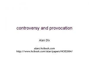 controversy and provocation Alan Dix alanhcibook com http