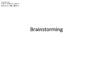 Brainstorming Brainstorming To invent new way of doing