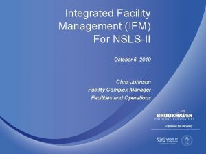 Integrated Facility Management IFM For NSLSII October 6