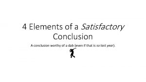 4 Elements of a Satisfactory Conclusion A conclusion