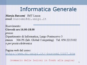 Informatica Generale Marzia Buscemi IMT Lucca email buscemidi