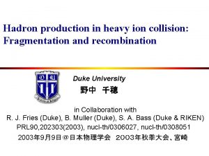 Hadron production in heavy ion collision Fragmentation and