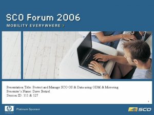 Presentation Title Protect and Manage SCO OS Data