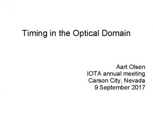 Timing in the Optical Domain Aart Olsen IOTA