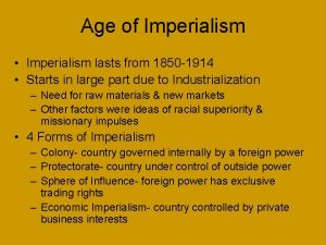 Age of Imperialism Imperialism lasts from 1850 1914