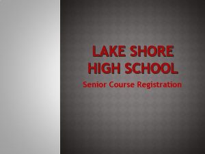 LAKE SHORE HIGH SCHOOL Senior Course Registration Selecting