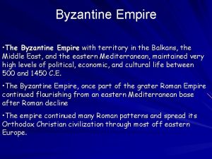 Byzantine Empire The Byzantine Empire with territory in