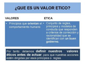 QUE ES UN VALOR ETICO VALORES ETICA Principios