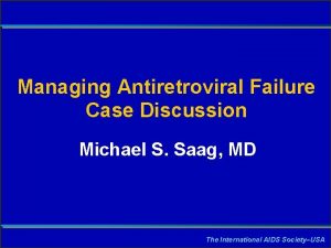 Slide 1 Managing Antiretroviral Failure Case Discussion Michael