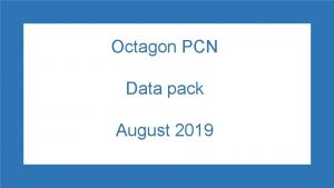 Octagon PCN Data pack August 2019 Octagon PCN
