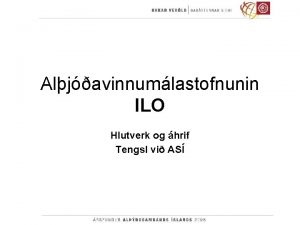 Aljavinnumlastofnunin ILO Hlutverk og hrif Tengsl vi AS