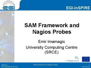 EGIIn SPIRE SAM Framework and Nagios Probes Emir