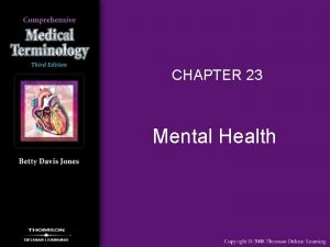 CHAPTER 23 Mental Health Mental Health Overview Mental