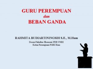 GURU PEREMPUAN dan BEBAN GANDA RAHMITA BUDIARTININGSIH S