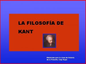 LA FILOSOFA DE ENMANUEL KANT LA FILOSOFA DE