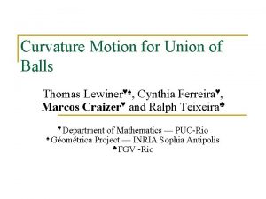 Curvature Motion for Union of Balls Thomas Lewiner