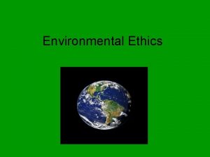 Environmental Ethics Three theories Deep ecology intrinsic value