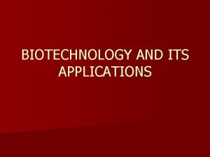 BIOTECHNOLOGY AND ITS APPLICATIONS Biotechnological Applications in n