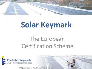 Solar Keymark The European Certification Scheme Content European