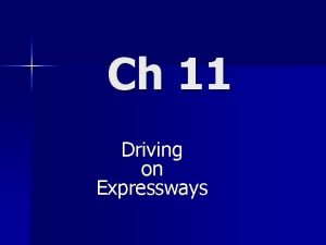 Ch 11 Driving on Expressways 11 1 Characteristics
