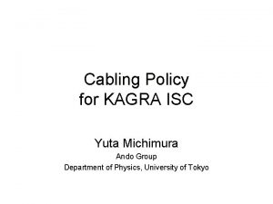 Cabling Policy for KAGRA ISC Yuta Michimura Ando