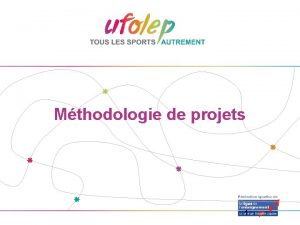 Mthodologie de projets 1 Mthodologie de projets Enchainement