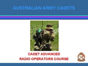 AUSTRALIAN ARMY CADETS CADET ADVANCED RADIO OPERATORS COURSE