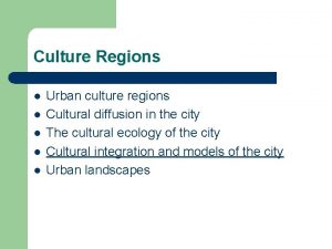 Culture Regions l l l Urban culture regions