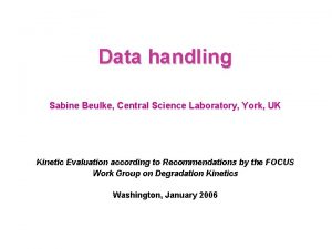 Data handling Sabine Beulke Central Science Laboratory York