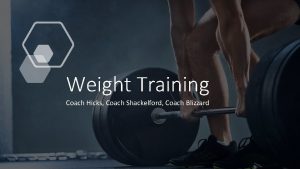 Weight Training Coach Hicks Coach Shackelford Coach Blizzard
