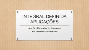 INTEGRAL DEFINIDA APLICAES Aula 04 Matemtica II Agronomia