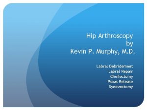 Hip Arthroscopy by Kevin P Murphy M D