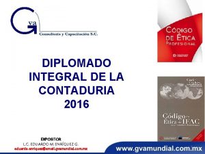 DIPLOMADO INTEGRAL DE LA CONTADURIA 2016 EXPOSITOR L