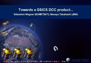 Towards a GSICS DCC product Sbastien Wagner EUMETSAT