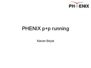 PHENIX pp running Kieran Boyle Overview Status Comments