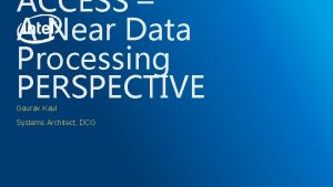 ACCESS A Near Data Processing PERSPECTIVE Gaurav Kaul