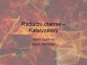 Radian chemie Katalyztory Klra Opatrn Jakub Hofrichter Cle