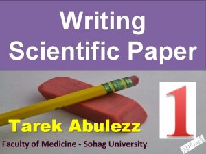 Writing Scientific Paper Tarek Abulezz Faculty of Medicine